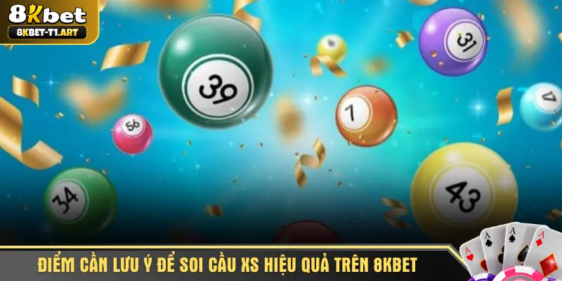 Điểm cần lưu ý để soi cầu XS hiệu quả trên 8KBET