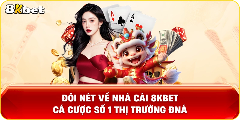 Đôi nét về nhà cái 8KBET cá cược số 1 thị trường ĐNÁ
