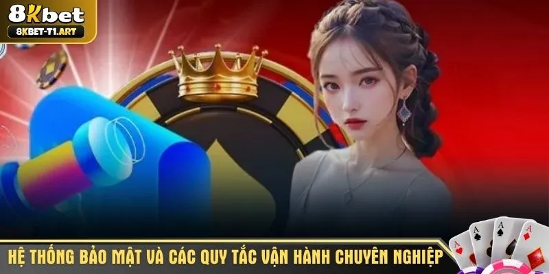 Hệ thống bảo mật và các quy tắc vận hành chuyên nghiệp