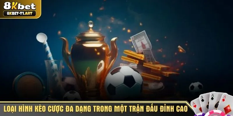 Loại hình kèo cược đa dạng trong một trận đấu đỉnh cao
