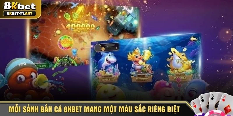 Mỗi sảnh bắn cá 8KBET mang một màu sắc riêng biệt