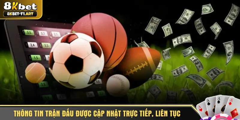 Thông tin trận đấu được cập nhật trực tiếp, liên tục