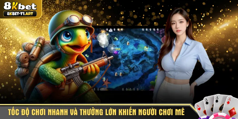Tốc độ chơi nhanh và thưởng lớn khiến người chơi mê